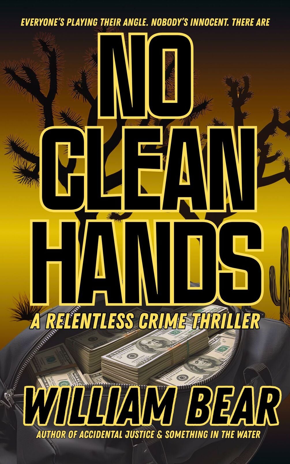 Cover of No Clean Hands: A Relentless Crime Thriller by William Bear — the title in large yellow-outlined letters over a desert sky, above an open duffel bag full of cash.